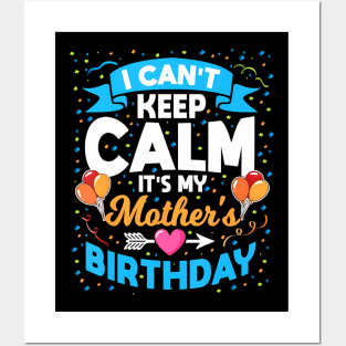 I Cant Keep Calm Its My Mother Birthday Posters and Art